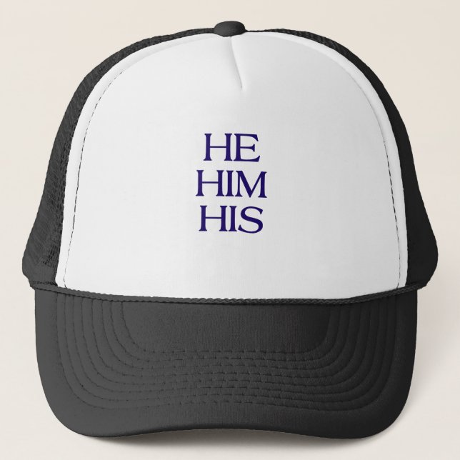 Pronouns - HE / HIM / HIS - LGBTQ Trans pronouns Trucker Hat (Front)