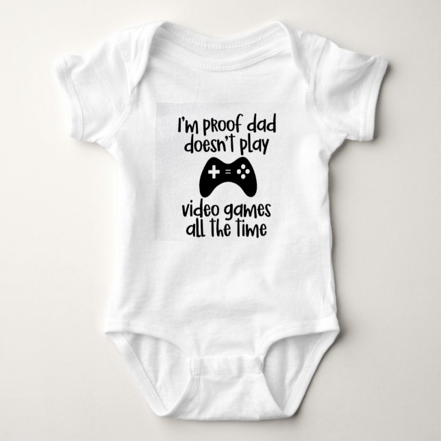 Proof Dad doesn't Play Video Games all the time Baby Bodysuit (Front)