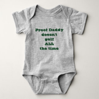 Proof Daddy doesn't golf ALL the time Baby Bodysuit