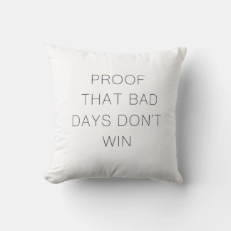 Proof That Bad Days Don't Win Quote Cushion