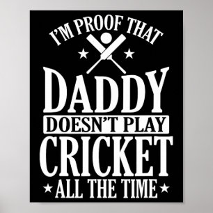 Proof That Daddy Doesn't Play Cricket All The Time Poster