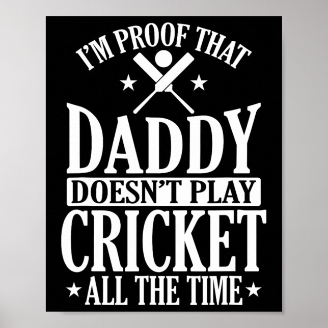 Proof That Daddy Doesn't Play Cricket All The Time Poster (Front)