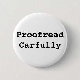 Proofread Carfully 6 Cm Round Badge