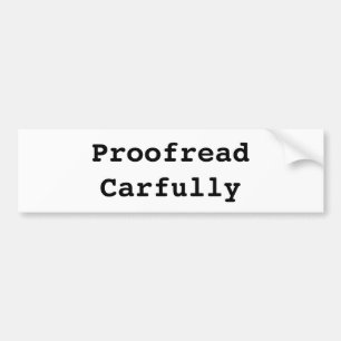 Proofread Carfully Bumper Sticker