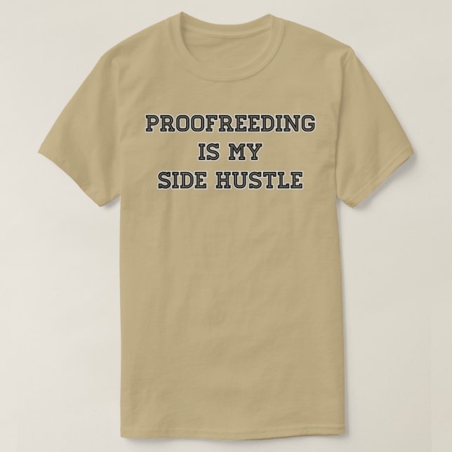 Proofreeding Is My Side Hustle T-Shirt (Design Front)