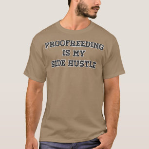 Proofreeding Is My Side Hustle T-Shirt