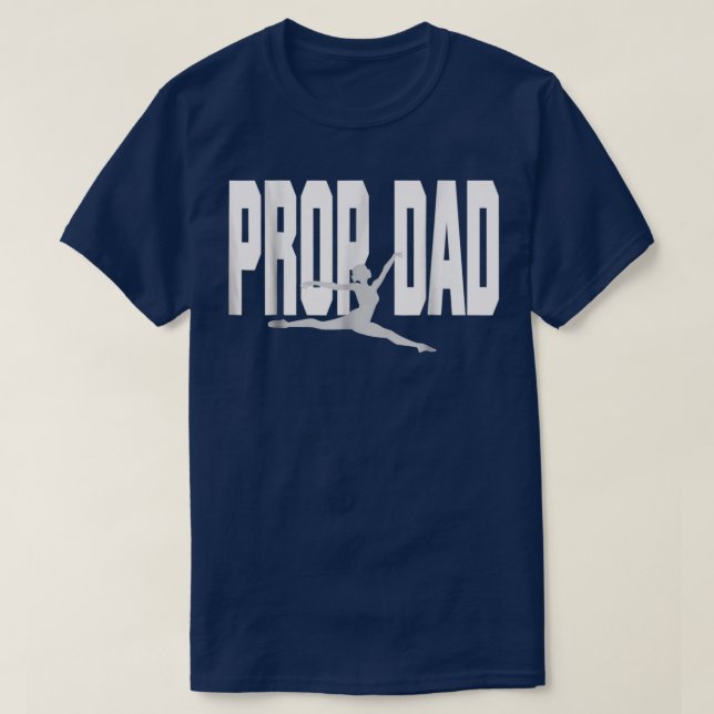 Prop Dad I Prop It She Rocks It Dance Dad T-Shirt (Design Front)