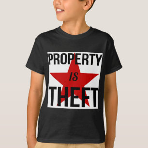 Property is Theft - Anarchist Socialist Communist T-Shirt