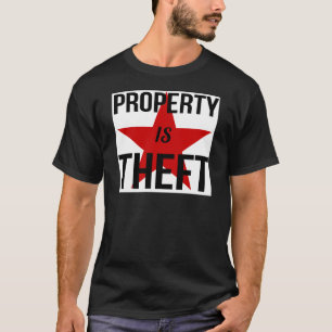 Property is Theft - Anarchist Socialist Communist T-Shirt