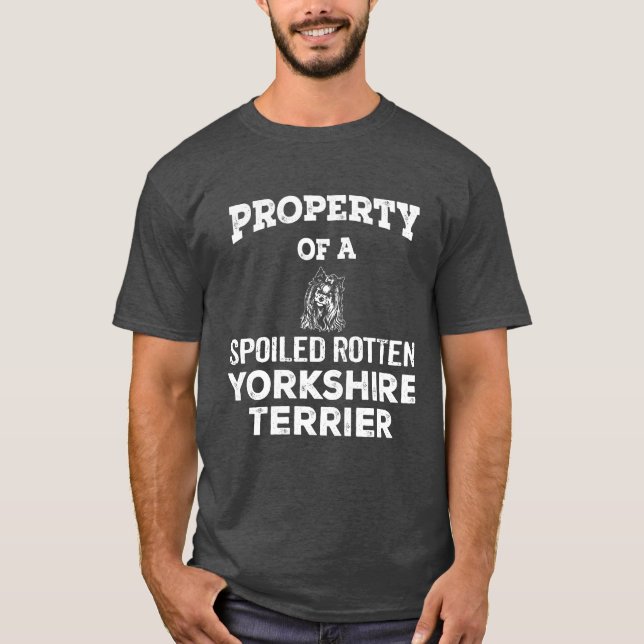 Property of a spoiled rotten yorkshire terrier dog T-Shirt (Front)