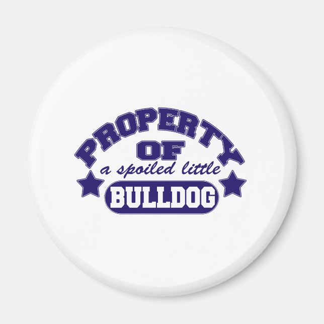 Property of a Spolied Bulldog Magnet (Front)