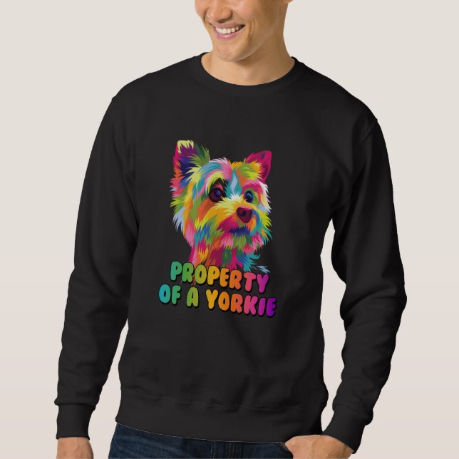 Property of a Yorkie Yorkshire Terrier Dog  1 Sweatshirt (Front)