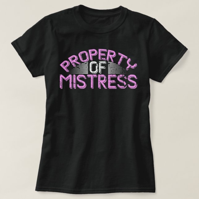 Property Of Mistress Roleplay Submissive BdsmKinky T-Shirt (Design Front)