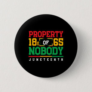 Property Of Nobody Celebrate Juneteenth 1865 Junet 6 Cm Round Badge