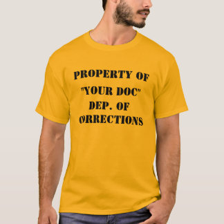 PROPERTY OF "YOUR " DEP. OF CORRECTIONS T-Shirt