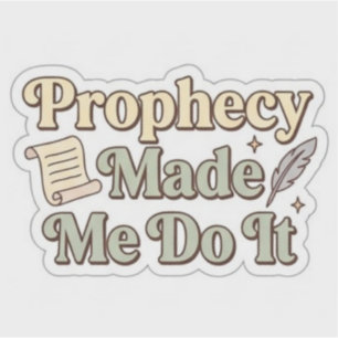 Prophecy Made Me Do It - Funny Book Lover