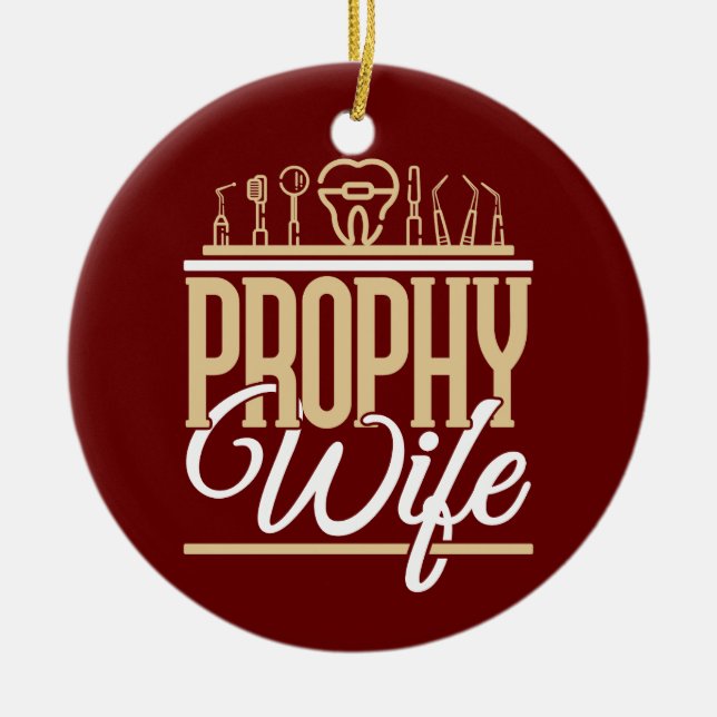 Prophy Wife Dentist Dental Hygienist Women Ceramic Ornament (Front)