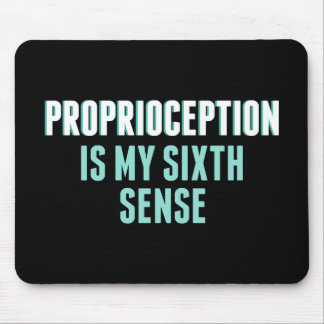 Proprioception is My Sixth Sense Mouse Pad