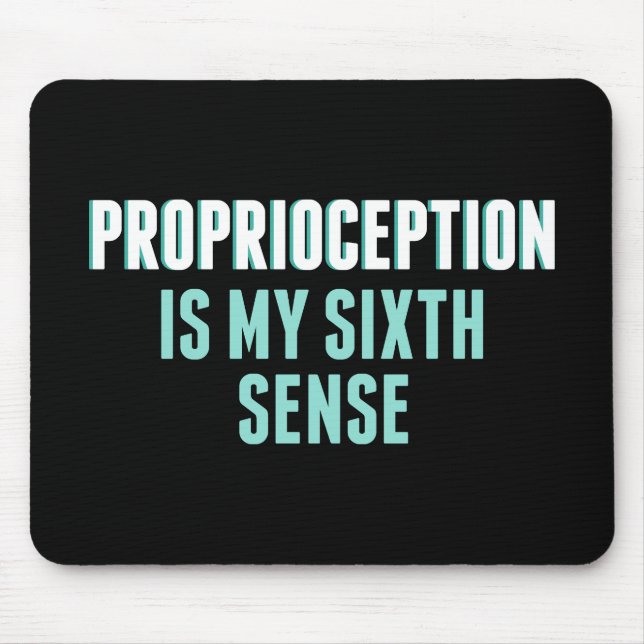 Proprioception is My Sixth Sense Mouse Pad (Front)