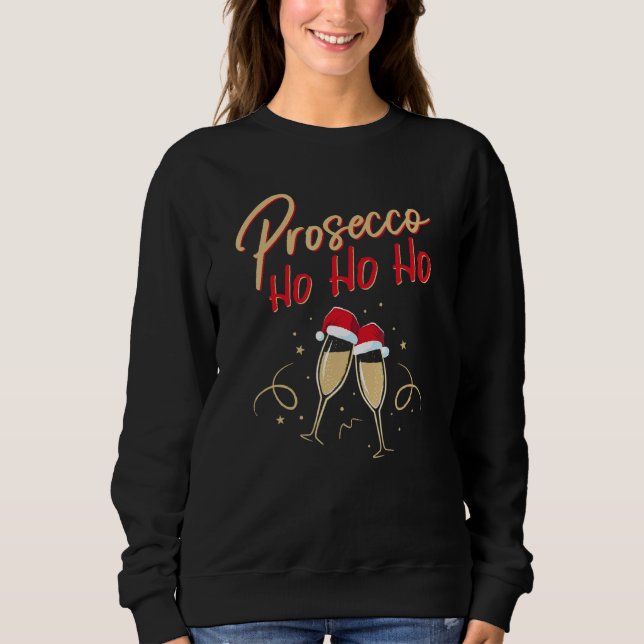 Prosecco Ho Ho Champagne Flutes Champagne Christma Sweatshirt (Front)