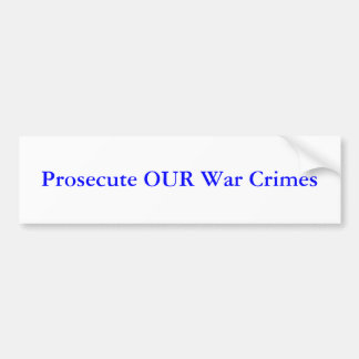 Prosecute OUR War Crimes Bumper Sticker