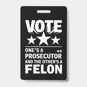 Prosecutor versus Felon Voter Funny Political ID Badge