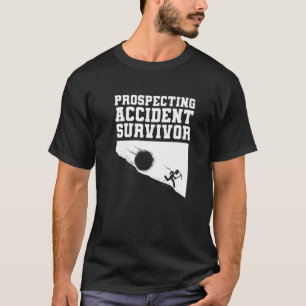 Prospecting Accident Survivor Gold Prospector Pro T-Shirt
