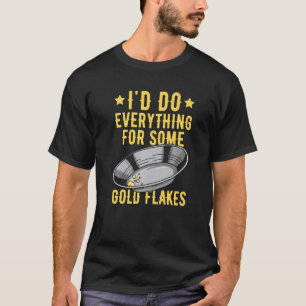 Prospecting Gold Digging Quote for a Gold Prospect T-Shirt