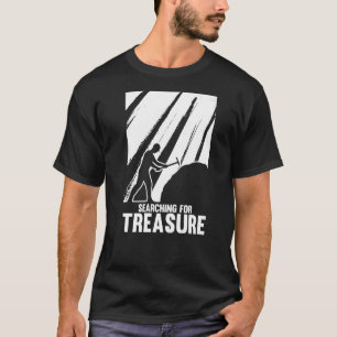 Prospecting Prospector Prospect Searching For Tre T-Shirt