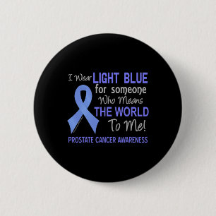Prostate Cancer For Someone Who Means World To Me 6 Cm Round Badge