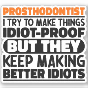 Prosthodontist I Try To Make Things Funny Sayings