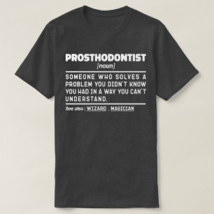 Prosthodontist Noun Dental Practitioner Humour T-Shirt