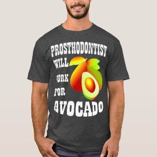 Prosthodontist Will Work for Avocado T-Shirt