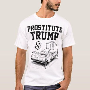 Prostitute Donald Trump is For Sale T-Shirt