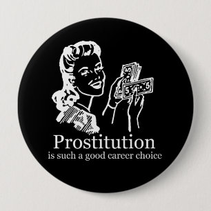 PROSTITUTION IS SUCH A GOOD CAREER CHOICE T-shirt 10 Cm Round Badge