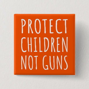 Protect Children, Not Guns - End Gun Violence I 15 Cm Square Badge