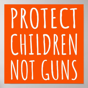Protect Children, Not Guns - End Gun Violence I Poster