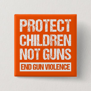 Protect Children, Not Guns - End Gun Violence II 15 Cm Square Badge