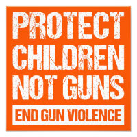 Protect Children, Not Guns - End Gun Violence II