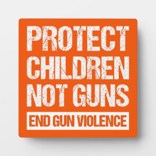 Protect Children, Not Guns - End Gun Violence II Plaque