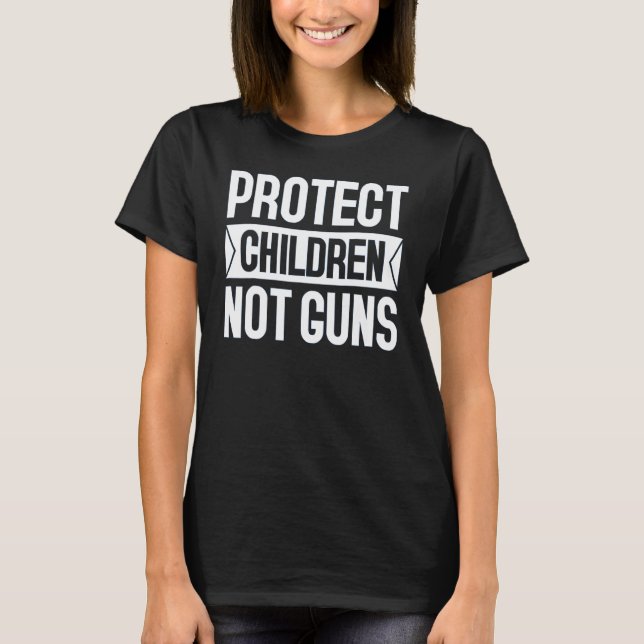 Protect Children Not Guns Enough End Gun Violence T-Shirt (Front)