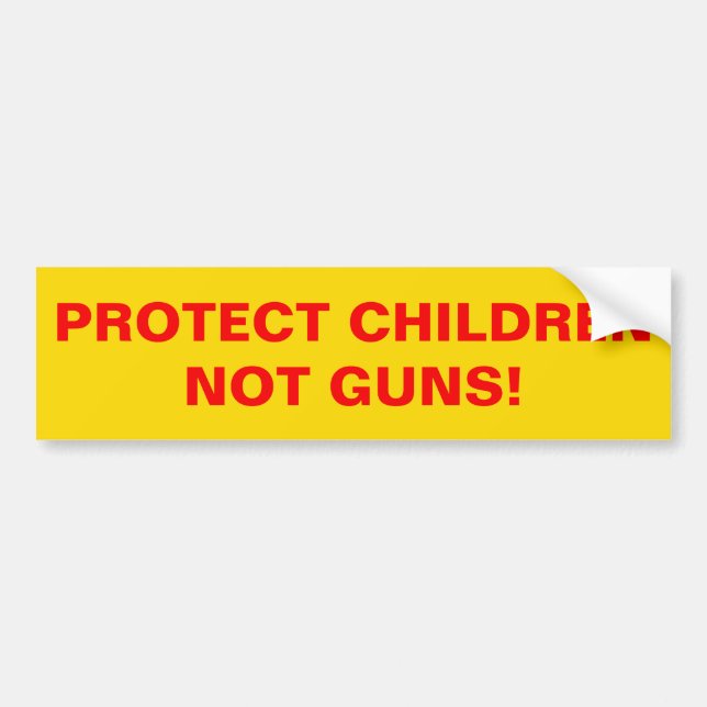 PROTECT CHILDREN NOT GUNS! Pro Gun Control Bumper Sticker (Front)