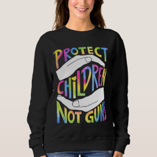 Protect Children Not Guns Stop Gun Enough End Gun Sweatshirt