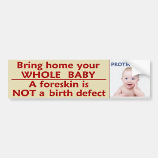 Protect him - Bring home your WHOLE baby Bumper Sticker