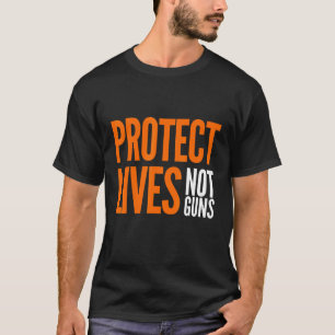 Protect Lives Not Guns Stop Gun Violence Orange An T-Shirt