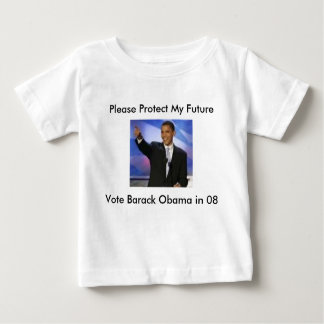 Protect My Furture...Vote Obama 08, Please Prot... Baby T-Shirt
