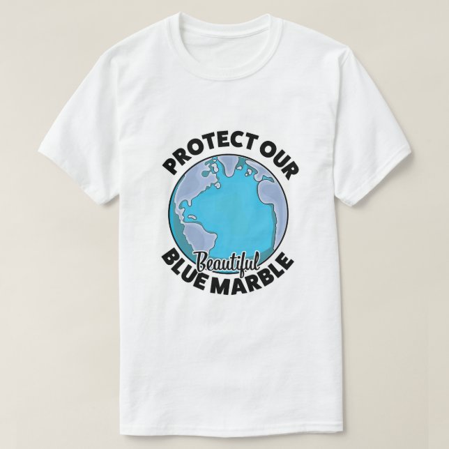 Protect Our beautiful Blue Marble T-Shirt (Design Front)