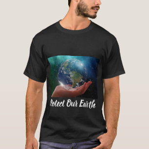 Protect Our Earth   T-Shirt
