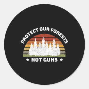 Protect Our Forests Not Guns Save Planet End Gun V Classic Round Sticker