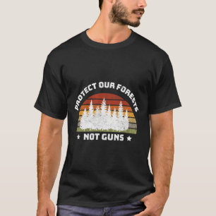 Protect Our Forests Not Guns Save Planet End Gun V T-Shirt